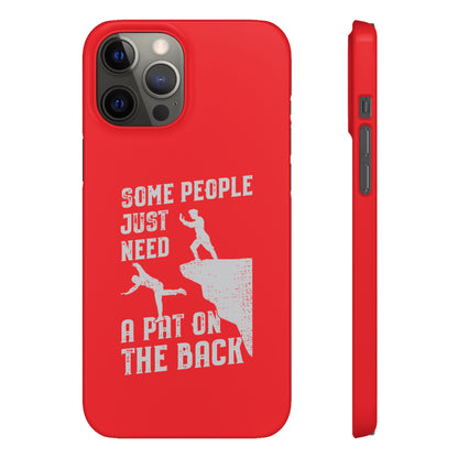 Some People Just Need A Pat On the Back Phone Case