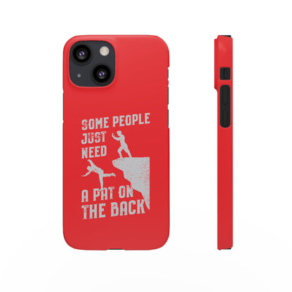 Some People Just Need A Pat On the Back Phone Case