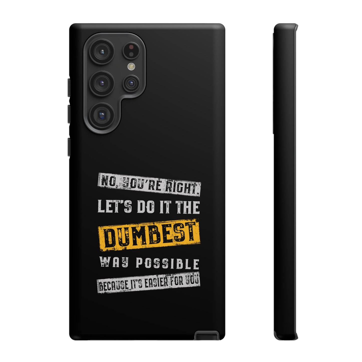 No You're Right Let's Do It the Dumbest Way Possible Phone Case