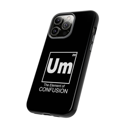 Um - The Element of Confusion Tough Cellphone Case