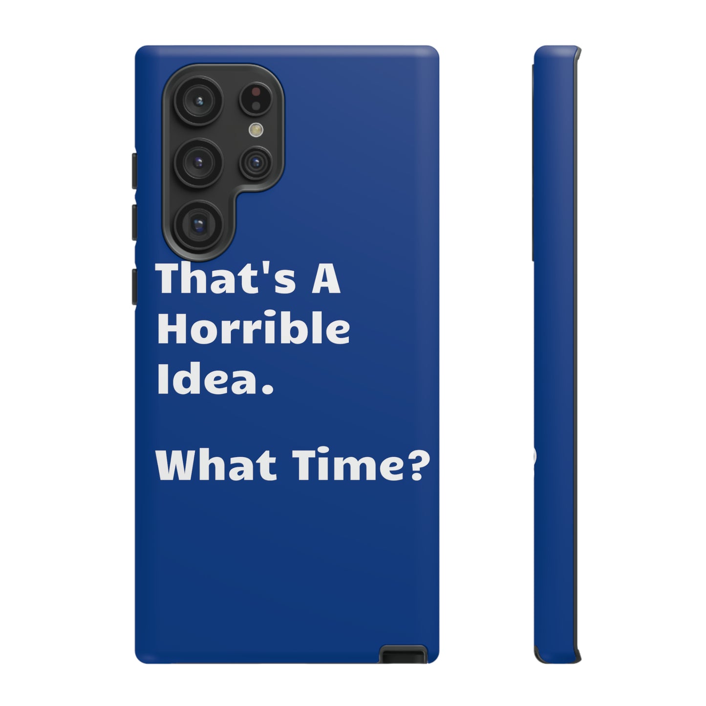 That's A Horrible Idea. What Time? Phone Case