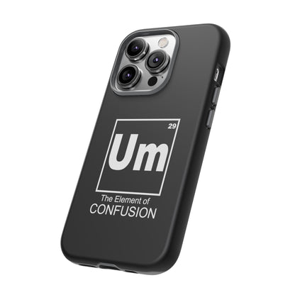 Um - The Element of Confusion Tough Cellphone Case