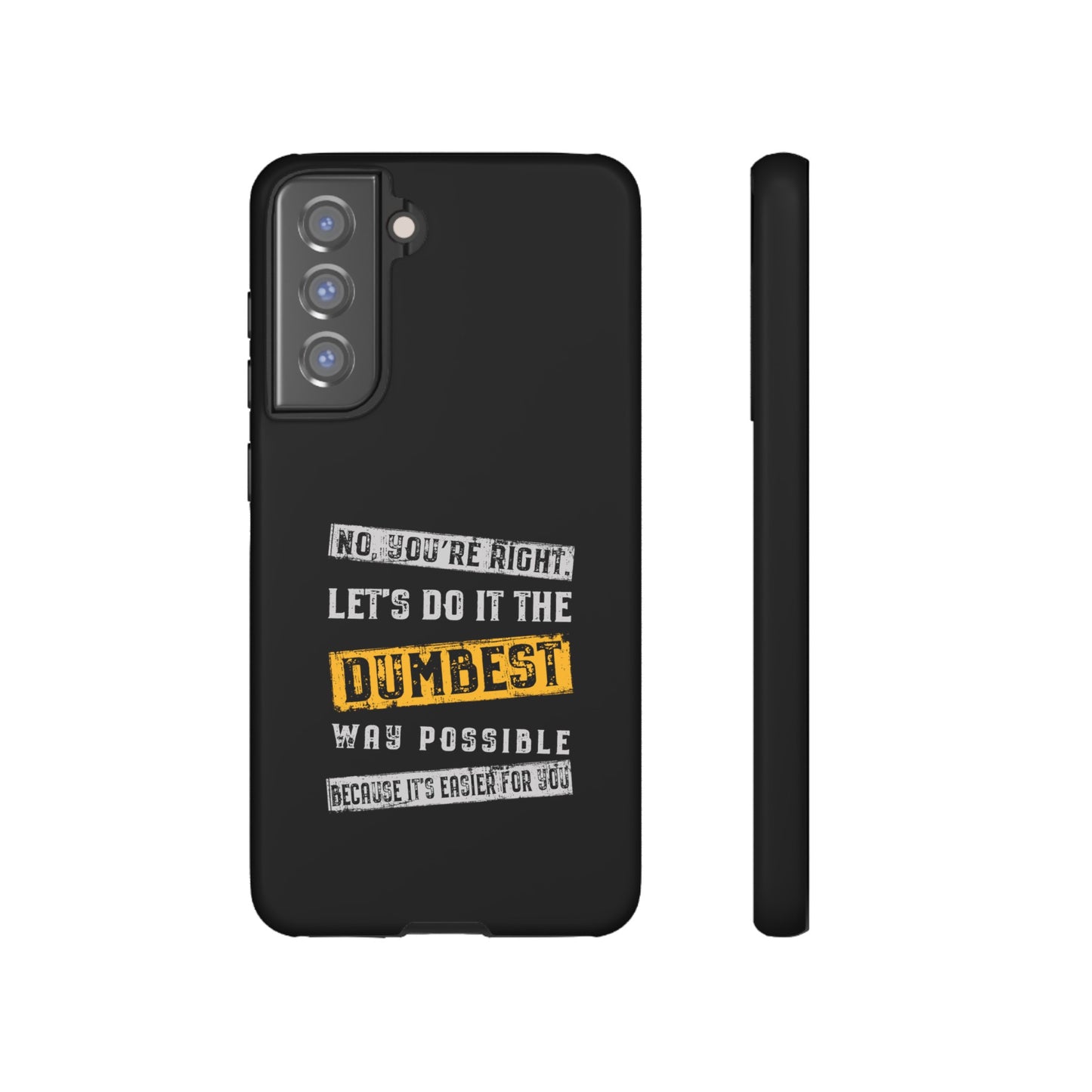 No You're Right Let's Do It the Dumbest Way Possible Phone Case