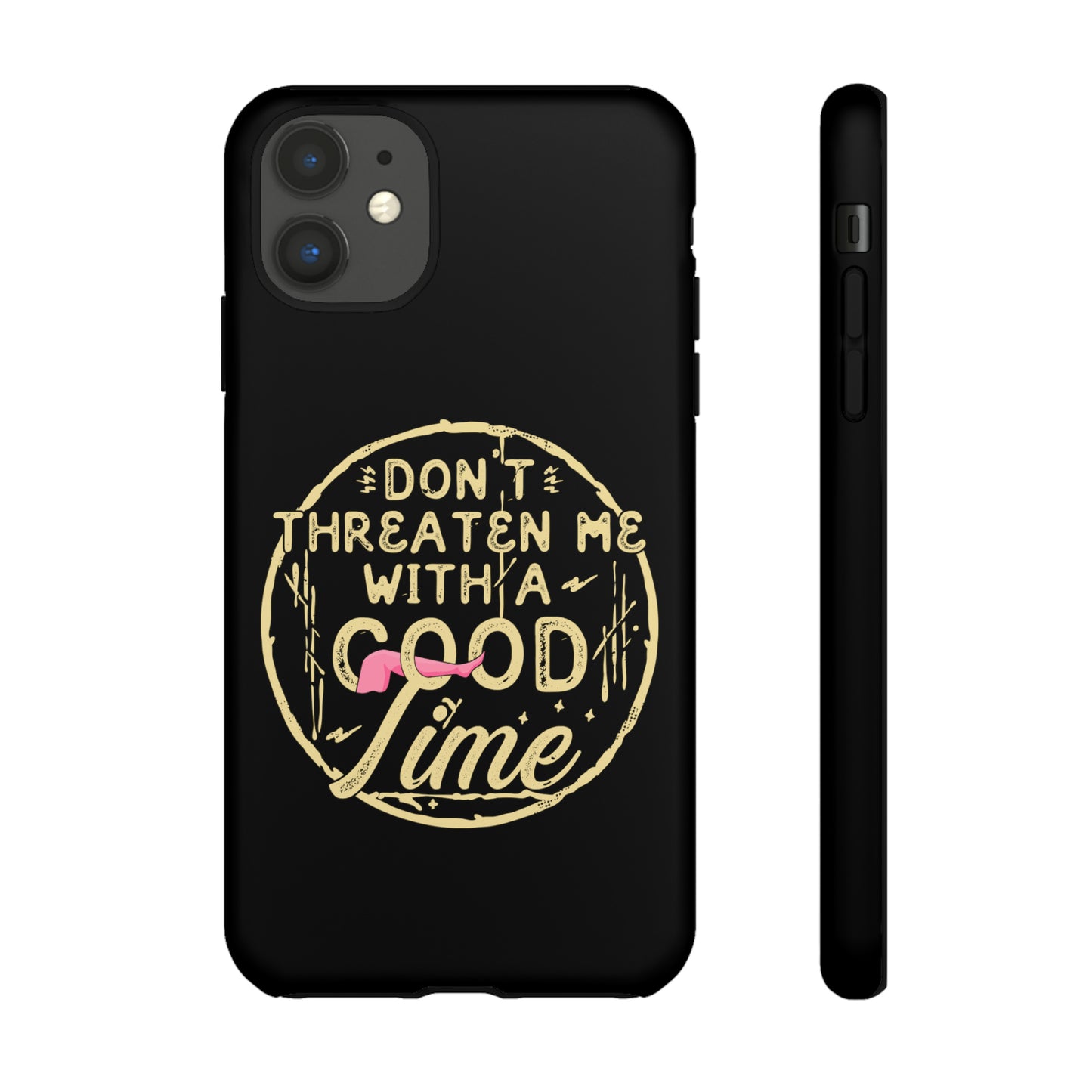 Don't Threaten Me With A Good Time Phone Case