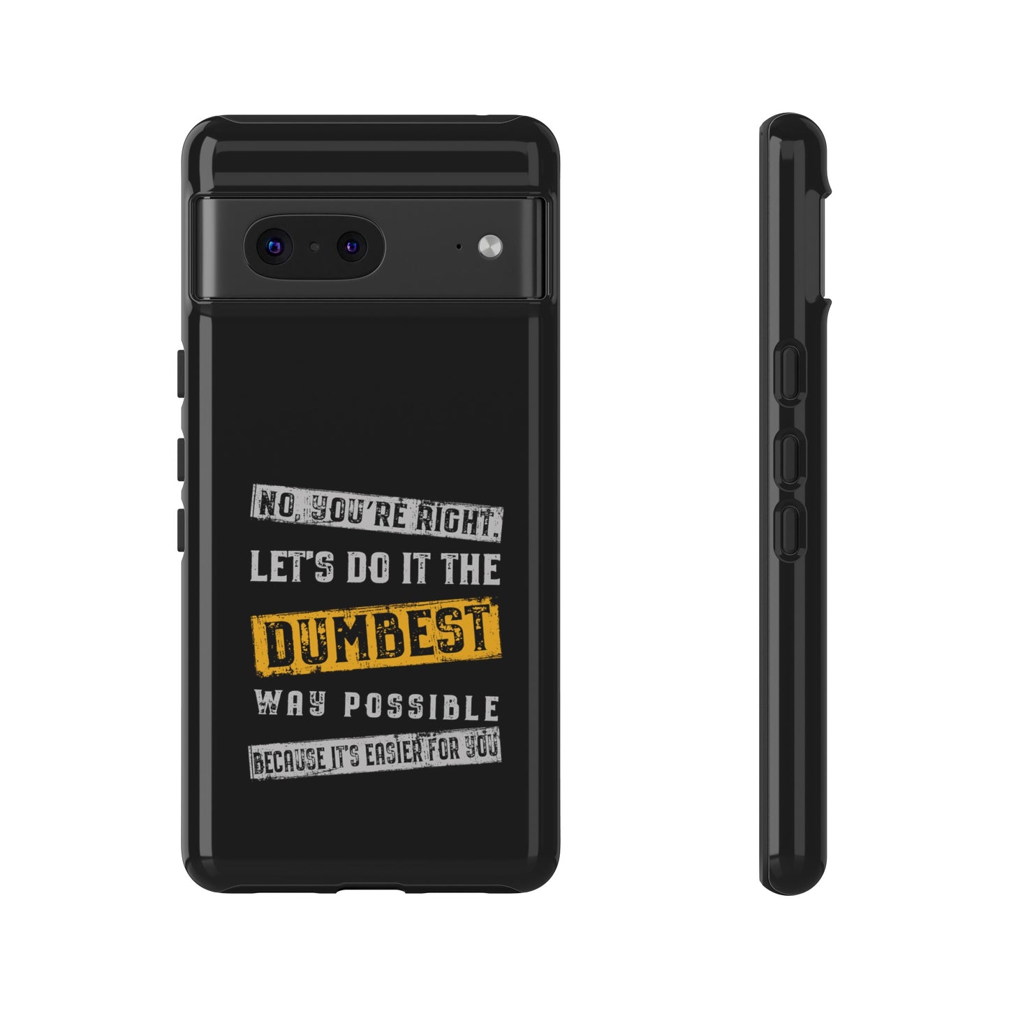 No You're Right Let's Do It the Dumbest Way Possible Phone Case