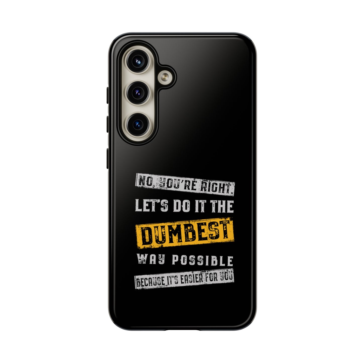 No You're Right Let's Do It the Dumbest Way Possible Phone Case