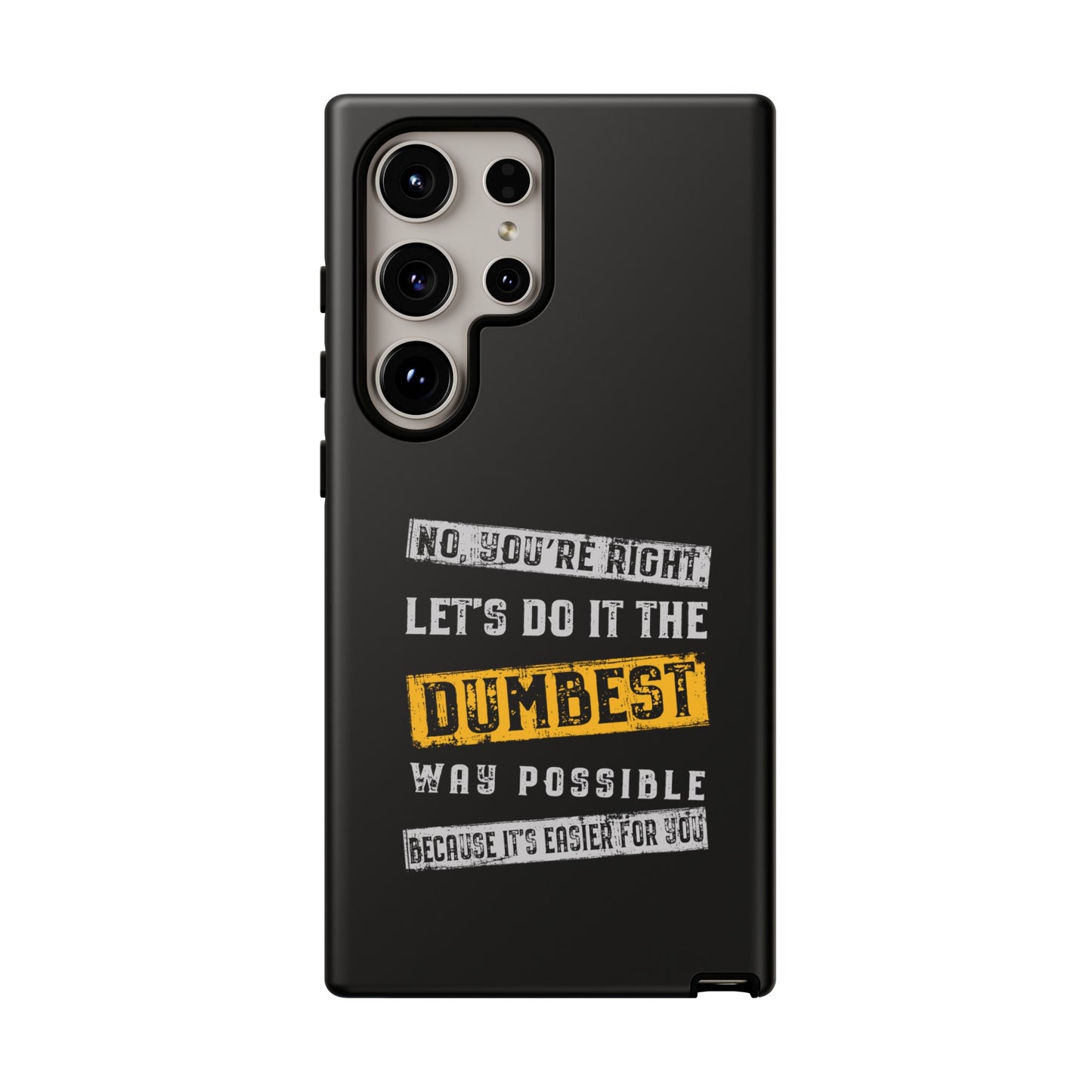 No You're Right Let's Do It the Dumbest Way Possible Phone Case