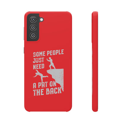 Some People Just Need A Pat On the Back Phone Case