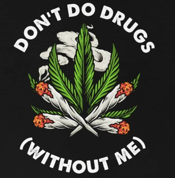 Don't Do Drugs (Without Me) - Funny Stoner Shirt