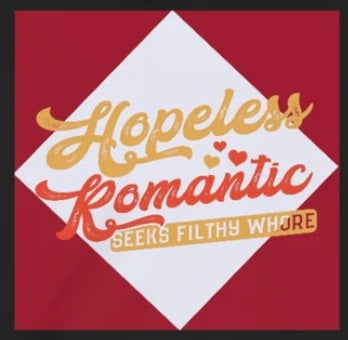 Hopeless Romantic Seeks Filthy Whore - Offensive Hoodie