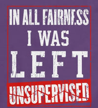 Load image into Gallery viewer, I Was Left Unsupervised - Funny Women&#39;s Shirt
