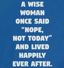 Load image into Gallery viewer, A Wise Woman Once Said &#39;Nope, Not Today&#39; and Lived Happily Ever After Women&#39;s Softstyle Tee

