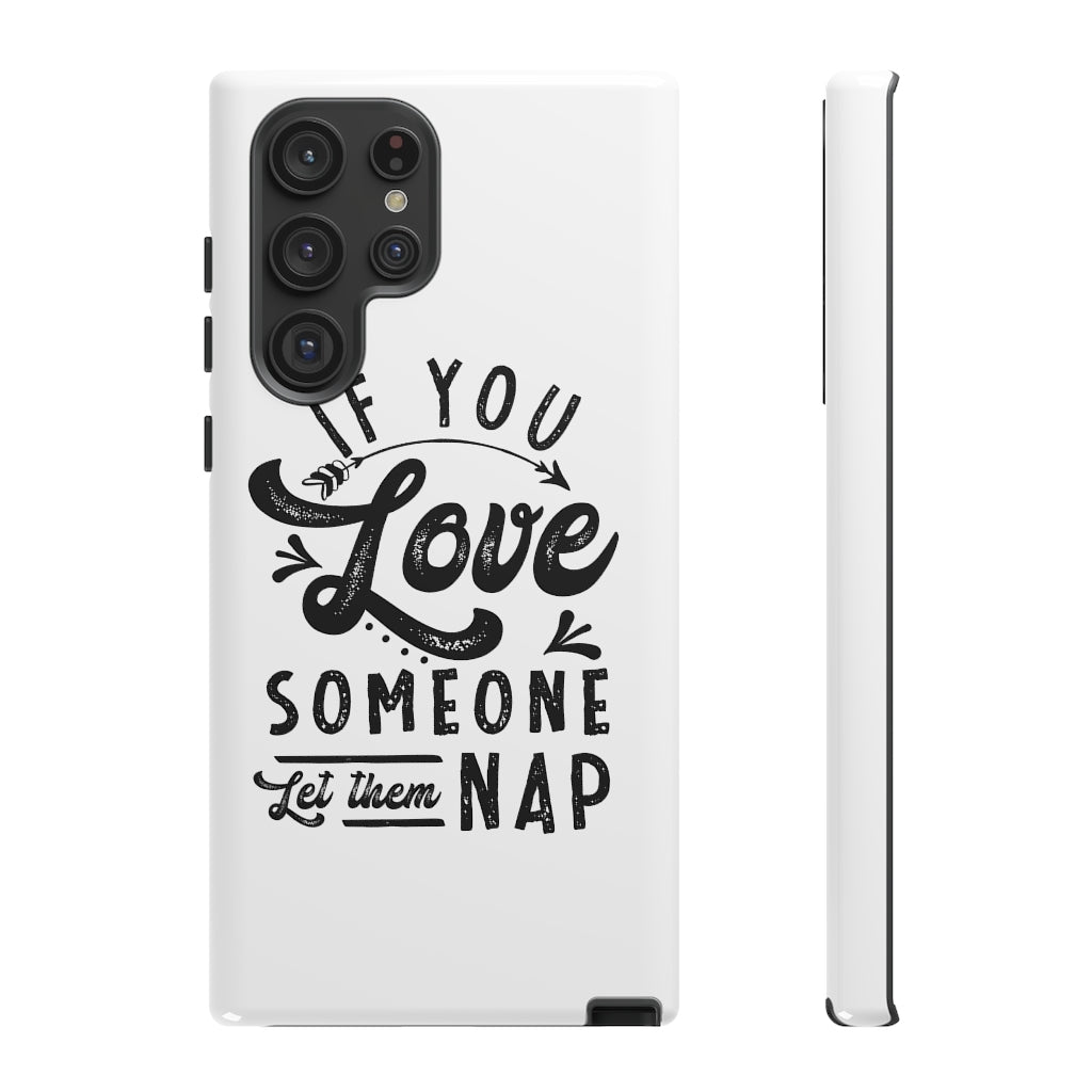 If You Love Someone Let Them Nap Phone Case