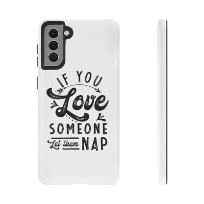 If You Love Someone Let Them Nap Phone Case