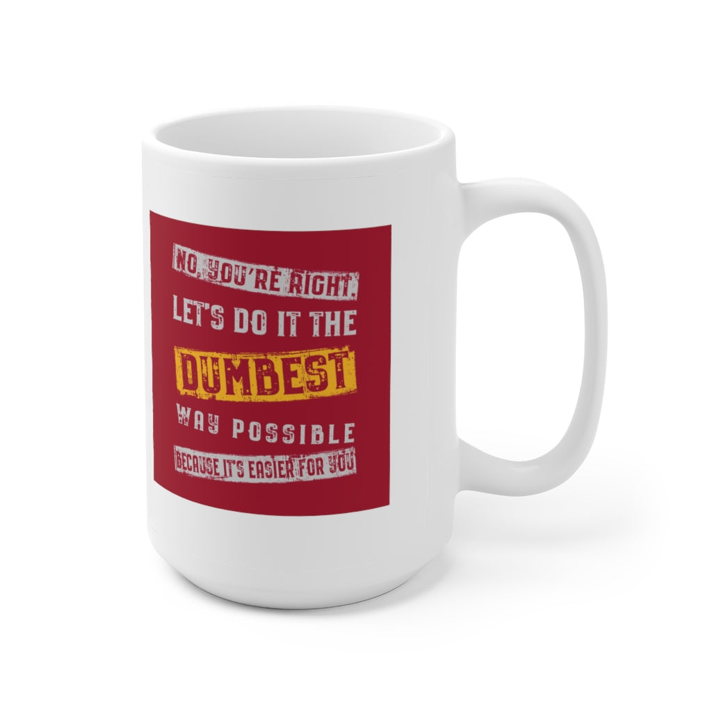 Let's Do It The Dumbest Way Possible - Funny Coffee Mug