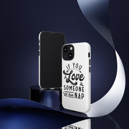 If You Love Someone Let Them Nap Phone Case