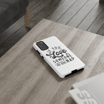 If You Love Someone Let Them Nap Phone Case