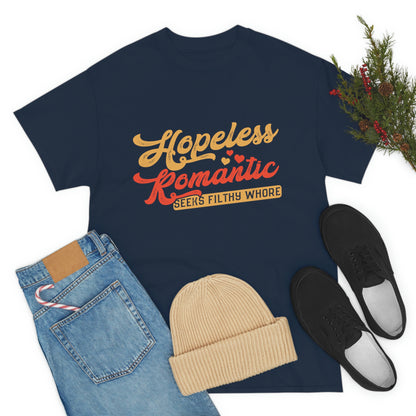 Hopeless Romantic Seeks Filthy Whore - Offensive T-Shirt