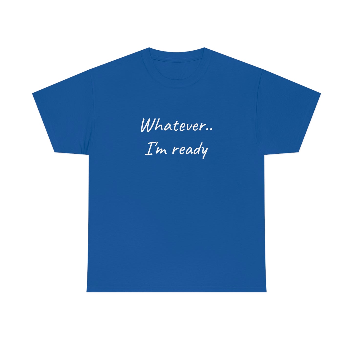 Whatever..I'm Ready - Inspiring Shirt for Men