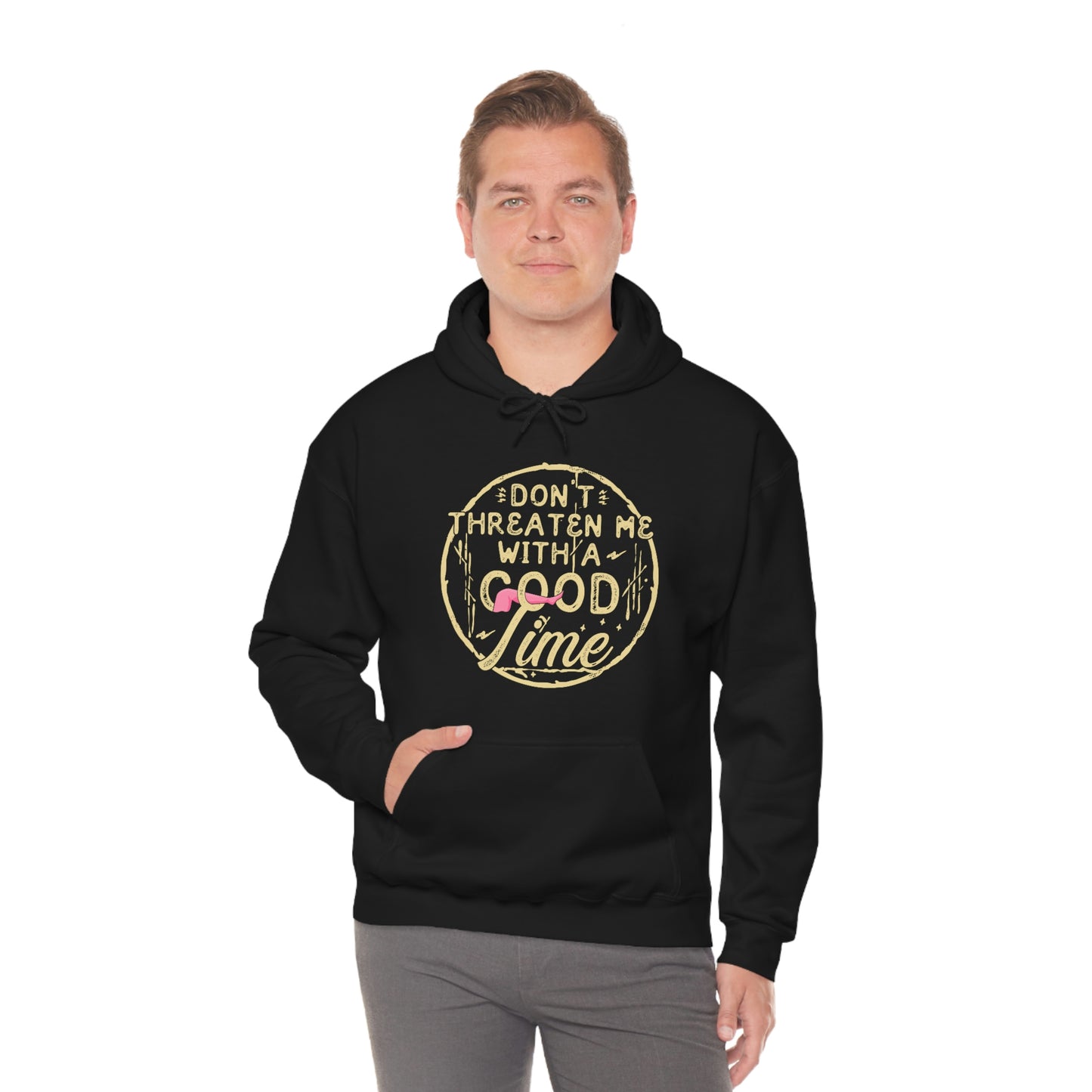 Don't Threaten Me With A Good Time - Funny Hoodie