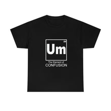 Load image into Gallery viewer, Um - The Element of Confusion Heavy Cotton Tee
