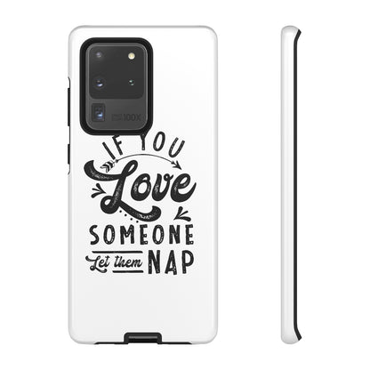 If You Love Someone Let Them Nap Phone Case