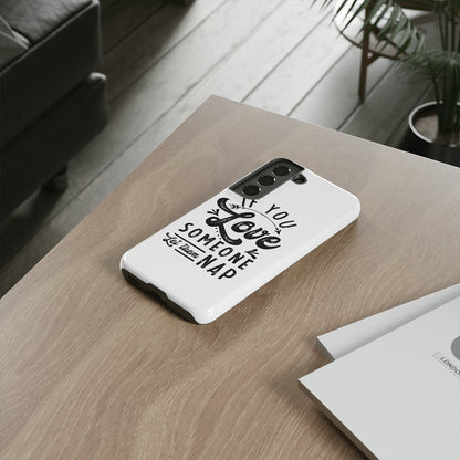 If You Love Someone Let Them Nap Phone Case