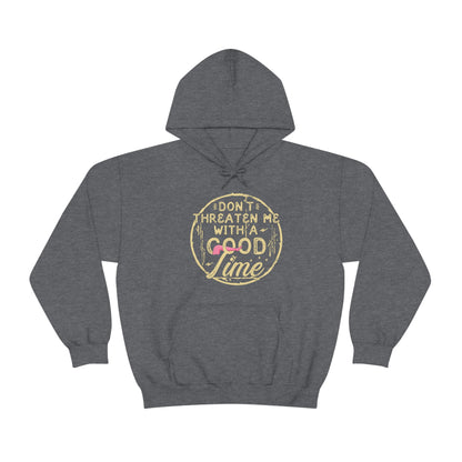 Don't Threaten Me With A Good Time - Funny Hoodie