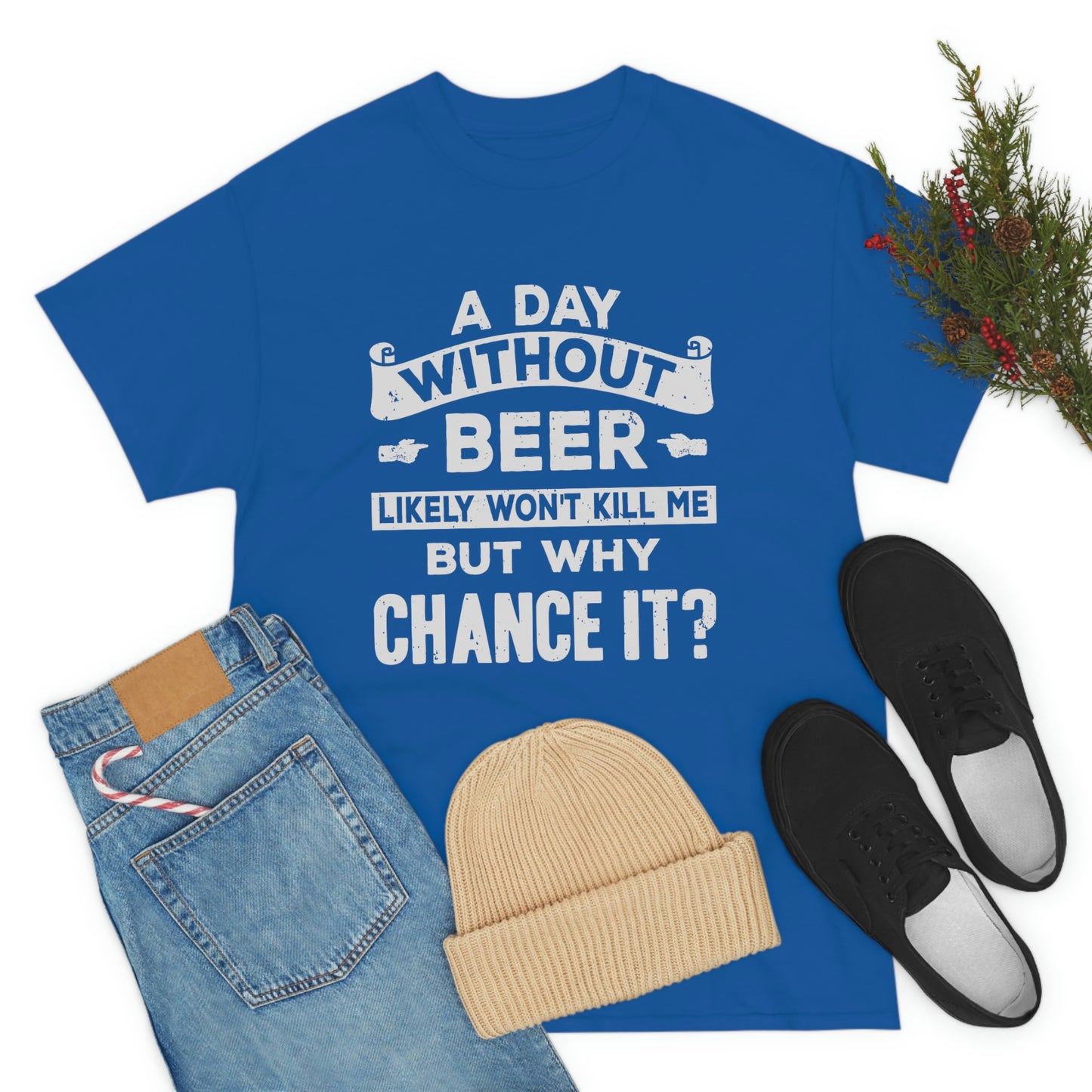 A Day Without Beer - Funny Drinking Party Shirt