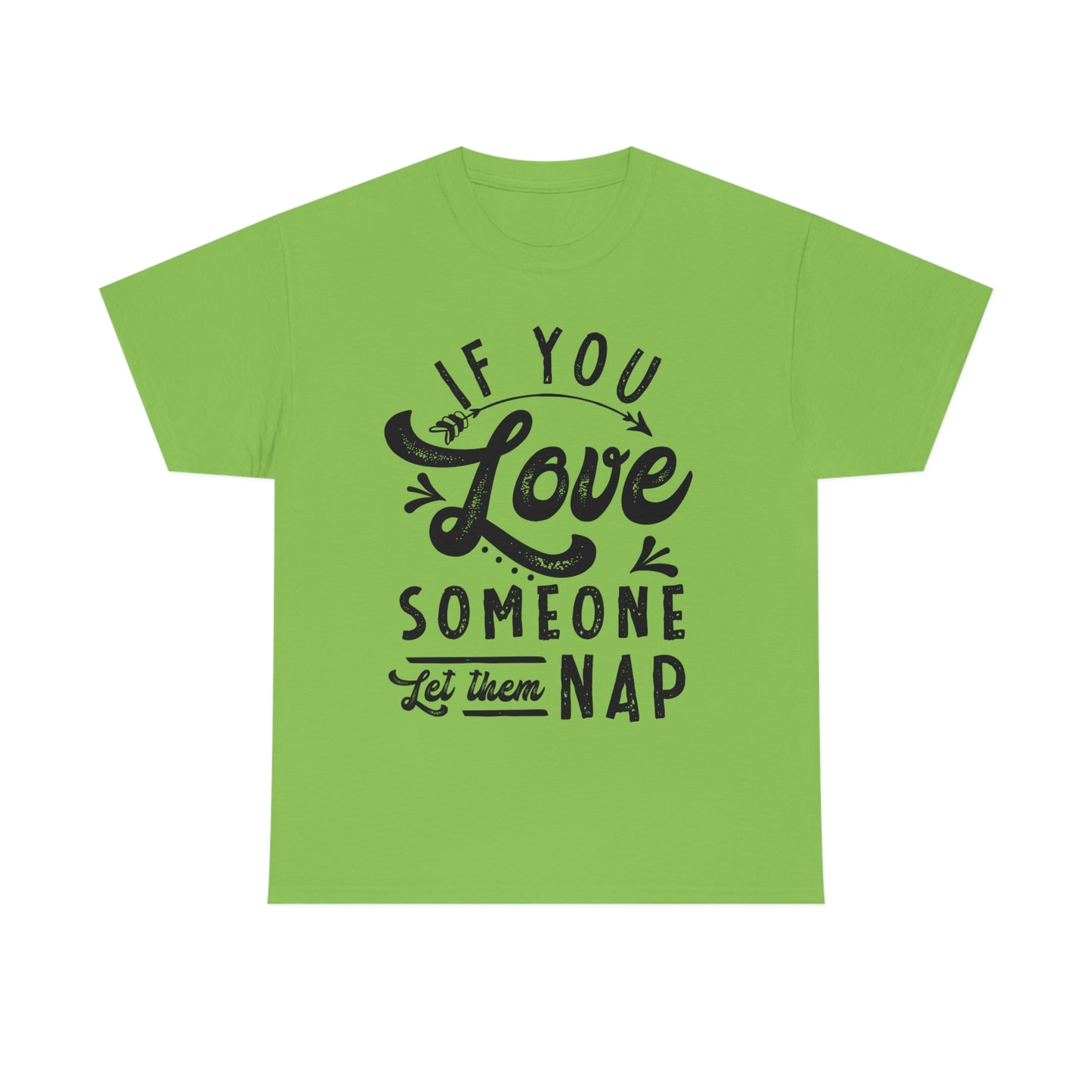 If You Love Someone Let Them Nap - Funny Shirt