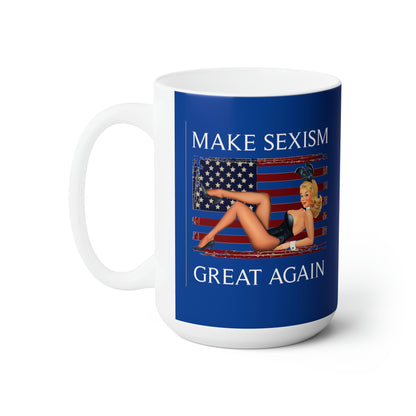 Make Sexism Great Again - 15oz Coffee Mug