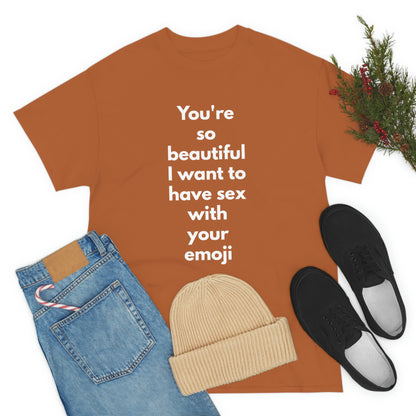 You're So Beautiful I Want to Have Sex With Your Emoji Heavy Cotton Tee