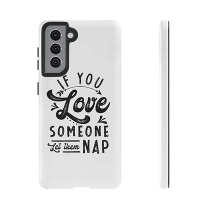 If You Love Someone Let Them Nap Phone Case