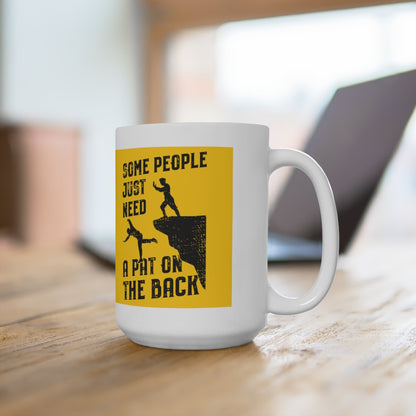 Just Need A Pat On the Back - Funny Coffee Mug