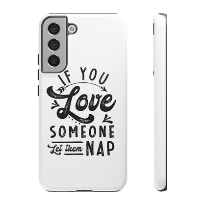 If You Love Someone Let Them Nap Phone Case