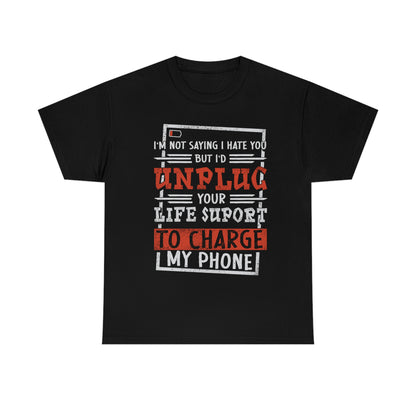 I'd Unplug Your Life Support - Funny Dark Humor Shirt