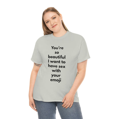 You're So Beautiful I Want to Have Sex With Your Emoji Heavy Cotton Tee