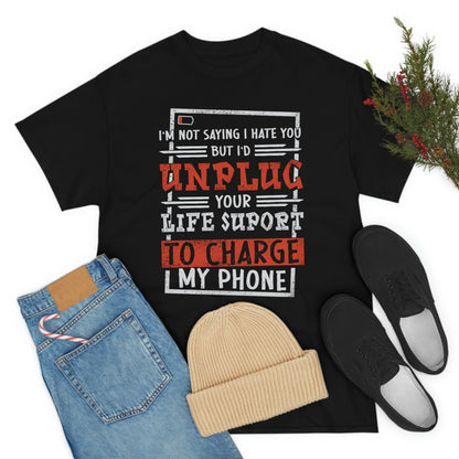 I'd Unplug Your Life Support - Funny Dark Humor Shirt