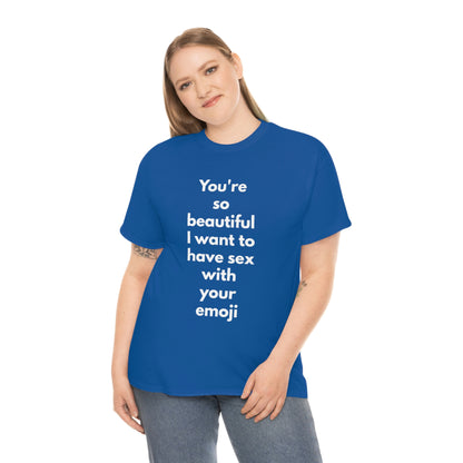 You're So Beautiful I Want to Have Sex With Your Emoji Heavy Cotton Tee