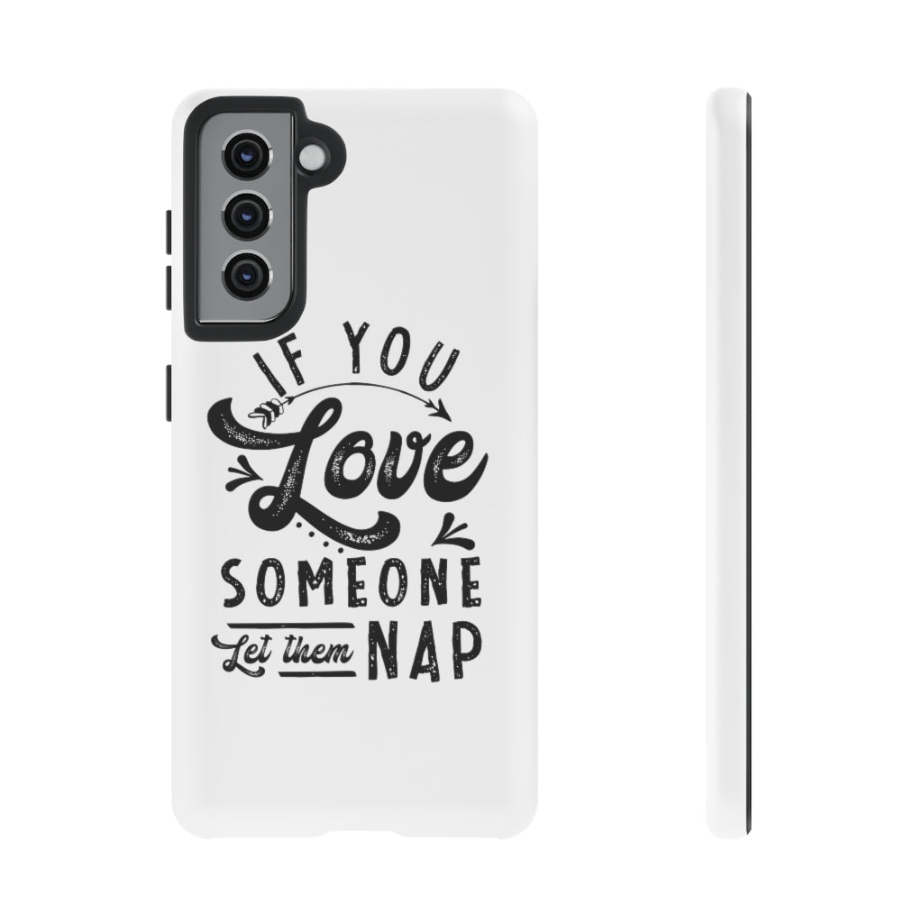 If You Love Someone Let Them Nap Phone Case