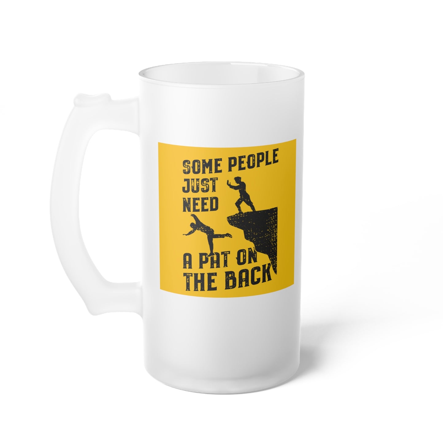 Just Need A Pat on the Back - Funny Beer Mug