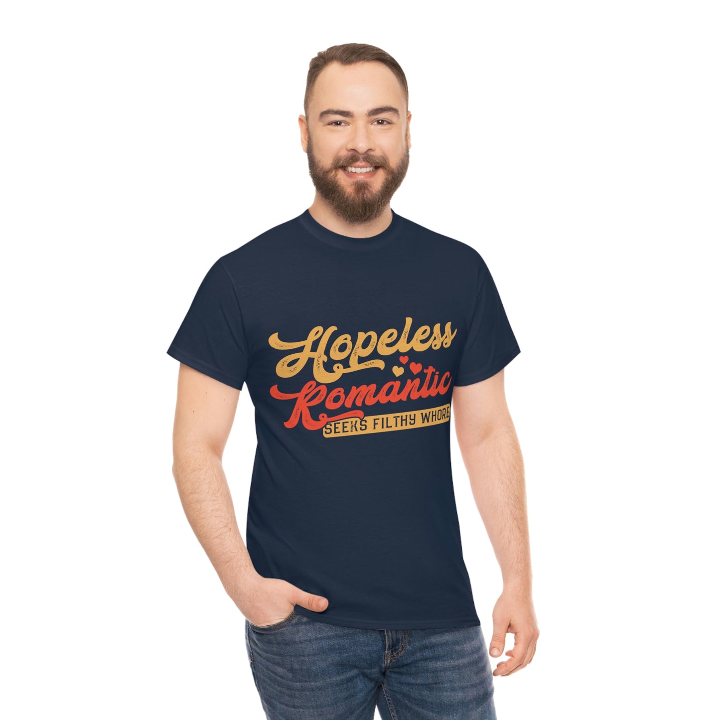 Hopeless Romantic Seeks Filthy Whore - Offensive T-Shirt