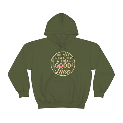 Don't Threaten Me With A Good Time - Funny Hoodie