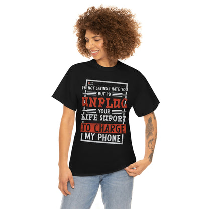 I'd Unplug Your Life Support - Funny Dark Humor Shirt