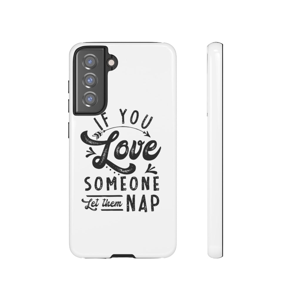 If You Love Someone Let Them Nap Phone Case