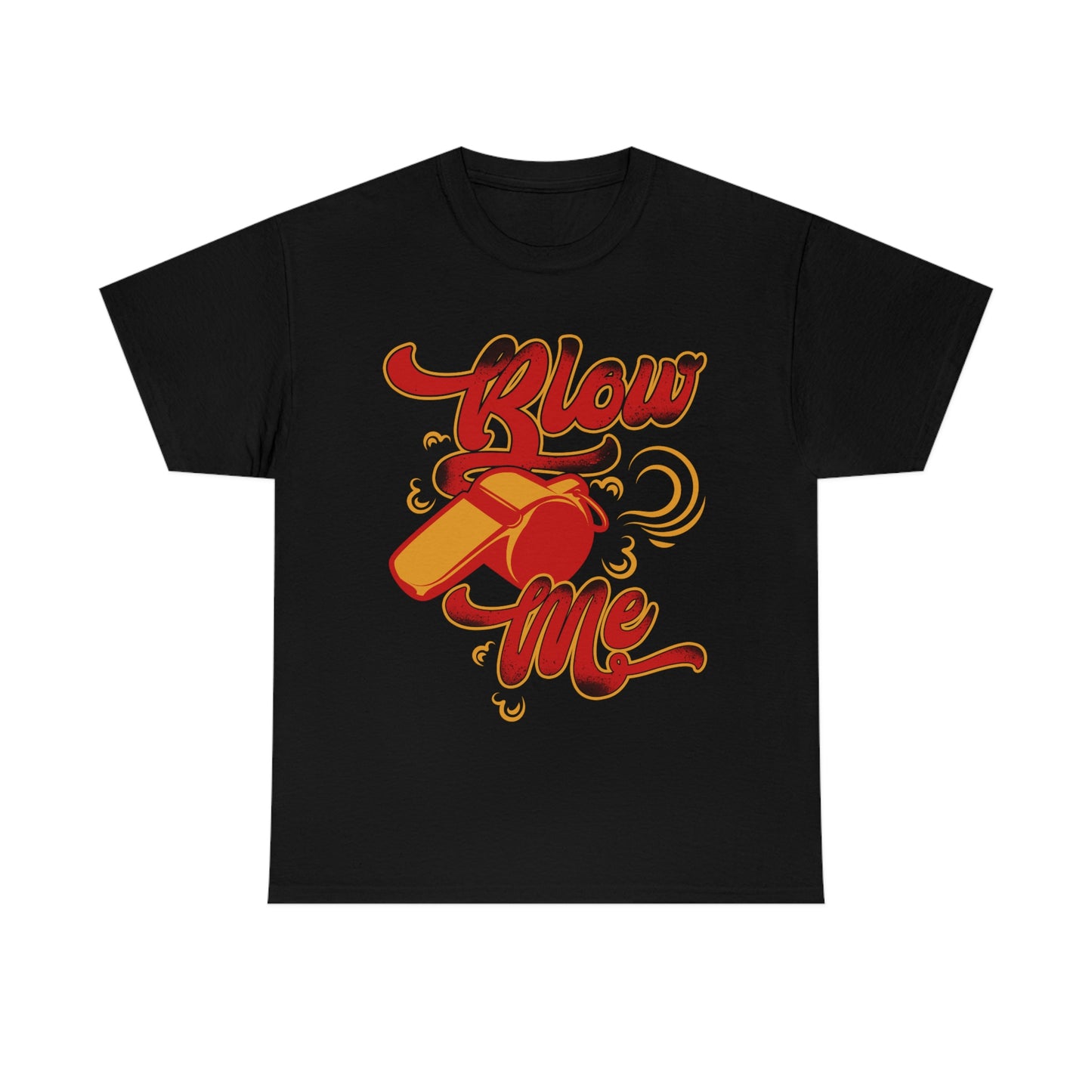 Blow Me - Funny Whistle Shirt