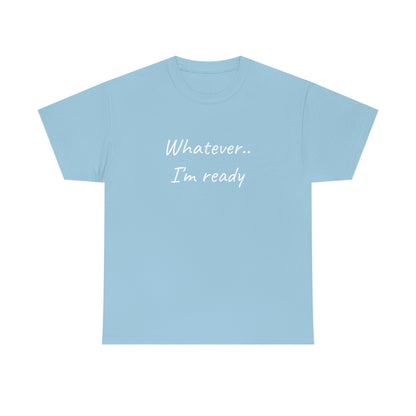 Whatever..I'm Ready - Inspiring Shirt for Men