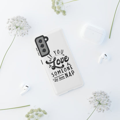 If You Love Someone Let Them Nap Phone Case