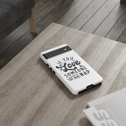 If You Love Someone Let Them Nap Phone Case