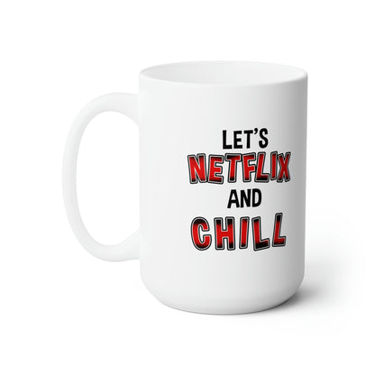 Netflix And Chill - Funny Coffee Mug